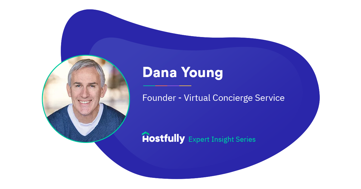 Vacation rental guest experience specialist Dana Young shares his insights into a rapidly changing industry